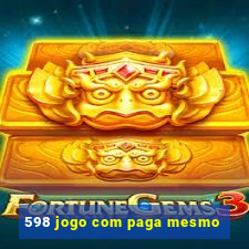 598 jogo com paga mesmo